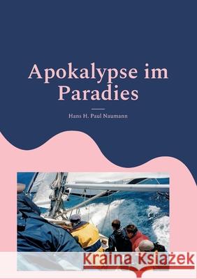 Apokalypse im Paradies: Ein Abenteuer wird zur tödlichen Falle Naumann, Hans H. Paul 9783755799986