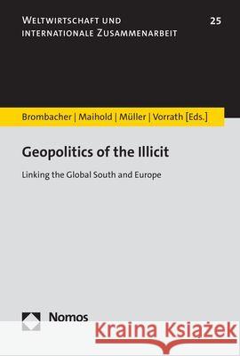 Geopolitics of the Illicit: Linking the Global South and Europe Daniel Brombacher Gunther Maihold Melanie Muller 9783756000159