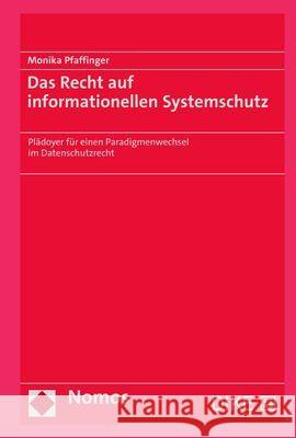 Das Recht Auf Informationellen Systemschutz: Pladoyer Fur Einen Paradigmenwechsel Im Datenschutzrecht Monika Pfaffinger 9783756000258 Nomos Verlagsgesellschaft
