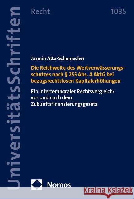 Die Reichweite des Wertverwässerungsschutzes nach § 255 Abs. 4 AktG bei bezugsrechtslosen Kapitalerhöhungen Atta-Schumacher, Jasmin 9783756001781 Nomos
