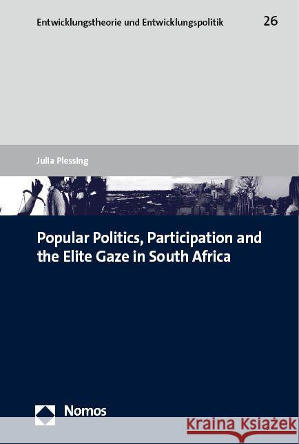 Popular Politics, Participation and the Elite Gaze in South Africa Plessing, Julia 9783756002337 Nomos