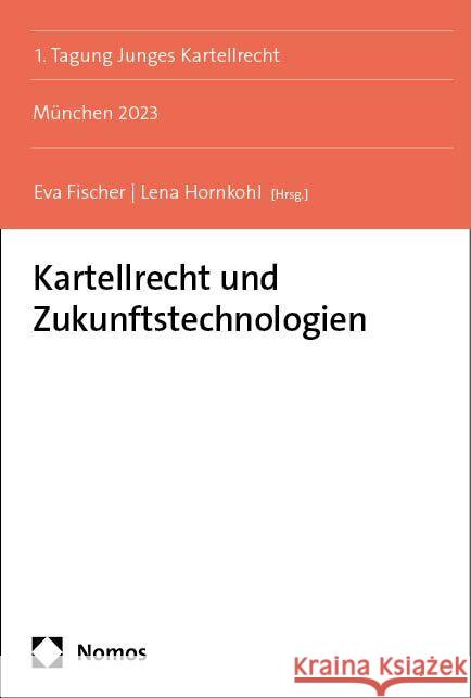 Kartellrecht Und Zukunftstechnologien: Munchen 2023 Eva Fischer Lena Hornkohl 9783756006687 Nomos Verlagsgesellschaft