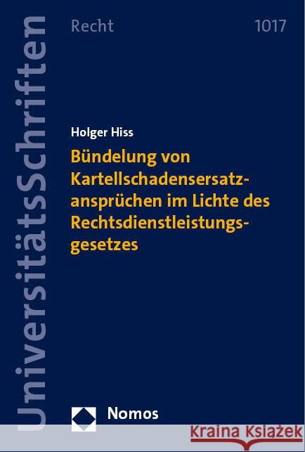 Bündelung von Kartellschadensersatzansprüchen im Lichte des Rechtsdienstleistungsgesetzes Hiss, Holger 9783756007639 Nomos