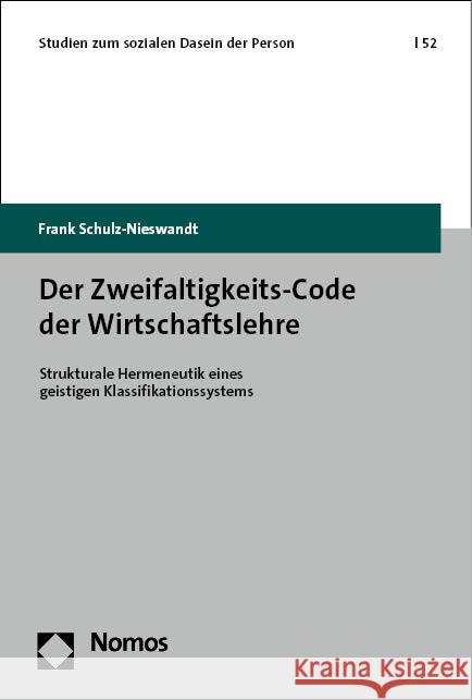 Der Zweifaltigkeits-Code Der Wirtschaftslehre: Strukturale Hermeneutik Eines Geistigen Klassifikationssystems Frank Schulz-Nieswandt 9783756008117