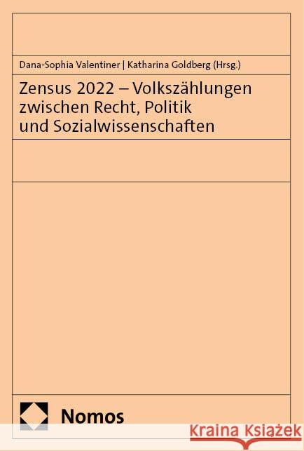 Zensus 2022 - Volkszahlungen Zwischen Recht, Politik Und Sozialwissenschaften Dana-Sophia Valentiner Katharina Goldberg 9783756008513 Nomos Verlagsgesellschaft