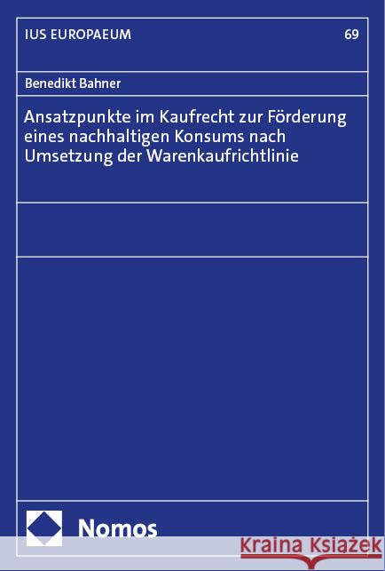 Ansatzpunkte im Kaufrecht zur Förderung eines nachhaltigen Konsums nach Umsetzung der Warenkaufrichtlinie Bahner, Benedikt 9783756008698 Nomos