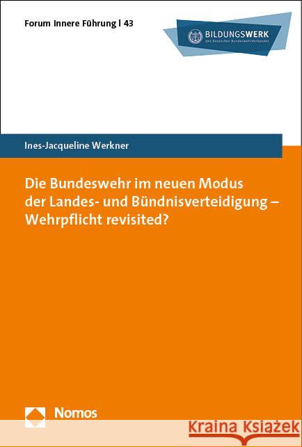 Die Bundeswehr im neuen Modus der Landes- und Bündnisverteidigung - Wehrpflicht revisited? Werkner, Ines-Jacqueline 9783756010899