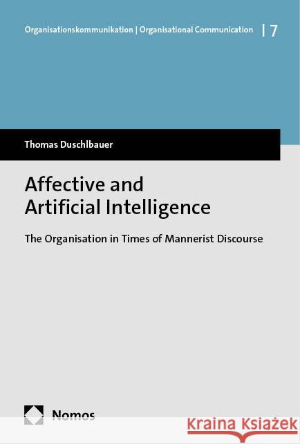 Affective and Artificial Intelligence: The Organisation in Times of Mannerist Discourse Thomas Duschlbauer 9783756010950 Nomos Verlagsgesellschaft