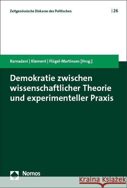 Demokratie Zwischen Wissenschaftlicher Theorie Und Experimenteller Praxis Demokrat Ramadani Kristoffer Klement Oliver Flugel-Martinsen 9783756011148 Nomos Verlagsgesellschaft