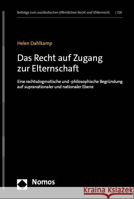 Das Recht Auf Zugang Zur Elternschaft: Eine Rechtsdogmatische Und -Philosophische Begrundung Auf Supranationaler Und Nationaler Ebene Helen Dahlkamp 9783756012190 Nomos Verlagsgesellschaft