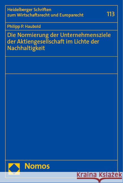 Die Normierung der Unternehmensziele der Aktiengesellschaft im Lichte der Nachhaltigkeit Haubold, Philipp P. 9783756012572 Nomos