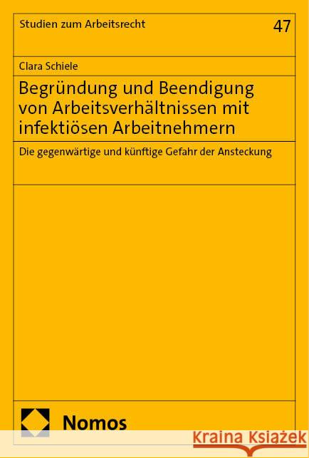 Begründung und Beendigung von Arbeitsverhältnissen mit infektiösen Arbeitnehmern Schiele, Clara 9783756012954 Nomos