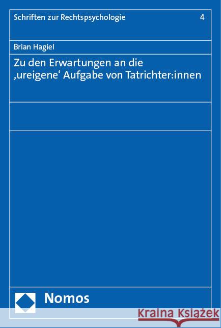 Zu Den Erwartungen an Die 'Ureigene' Aufgabe Von Tatrichter: Innen Brian Hagiel 9783756013395 Nomos Verlagsgesellschaft