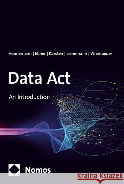 Data ACT: An Introduction Moritz Hennemann Gordian Konstantin Ebner Benedikt Karsten 9783756013425 Nomos Verlagsgesellschaft
