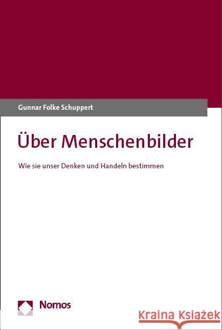 Uber Menschenbilder: Wie Sie Unser Denken Und Handeln Bestimmen Gunnar Folke Schuppert 9783756014323 Nomos Verlagsgesellschaft