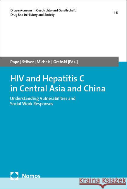 HIV and Hepatitis C in Central Asia and China: Understanding Vulnerabilities and Social Work Responses Ulla Pape Heino Stover Ingo Ilja Michels 9783756014651