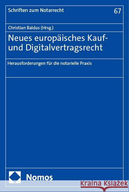 Neues Europaisches Kauf- Und Digitalvertragsrecht: Herausforderungen Fur Die Notarielle PRAXIS Christian Baldus 9783756016037