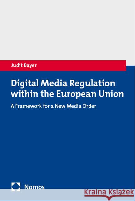 Digital Media Regulation within the European Union Bayer, Judit 9783756016174 Nomos