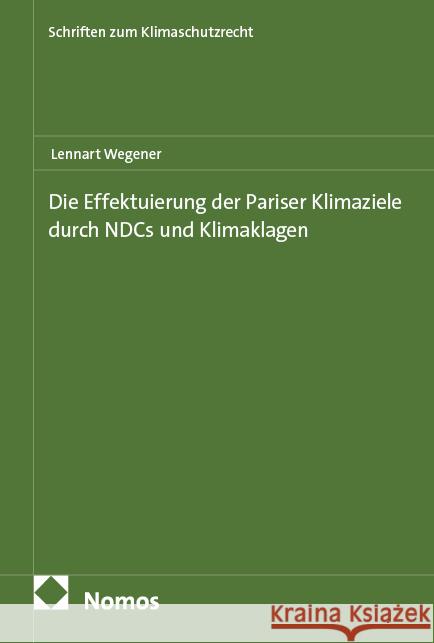 Die Effektuierung der Pariser Klimaziele durch NDCs und Klimaklagen Wegener, Lennart 9783756019823