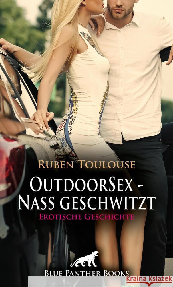 OutdoorSex -  Nass geschwitzt | Erotische Geschichte + 2 weitere Geschichten Toulouse, Ruben, Harris, Kimberly 9783756104109 blue panther books