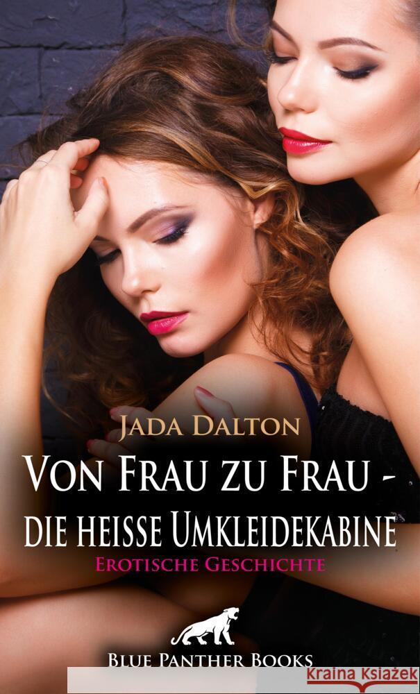 Von Frau zu Frau - die heiße Umkleidekabine | Erotische Geschichte + 2 weitere Geschichten Dalton, Jada 9783756104307