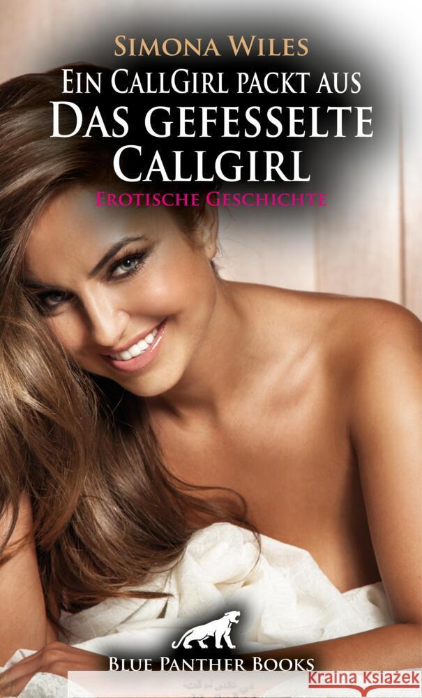 Ein CallGirl packt aus - Das gefesselte Callgirl | Erotische Geschichte + 1 weitere Geschichte Wiles, Simona 9783756104734 blue panther books