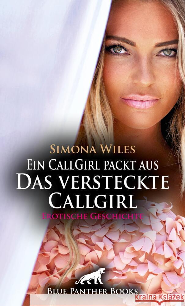 Ein CallGirl packt aus - Das versteckte Callgirl | Erotische Geschichte + 1 weitere Geschichte Wiles, Simona 9783756104758 blue panther books