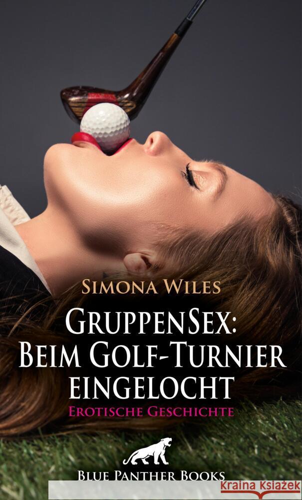 GruppenSex: Beim Golf-Turnier eingelocht | Erotische Geschichte + 1 weitere Geschichte Wiles, Simona 9783756104895 blue panther books