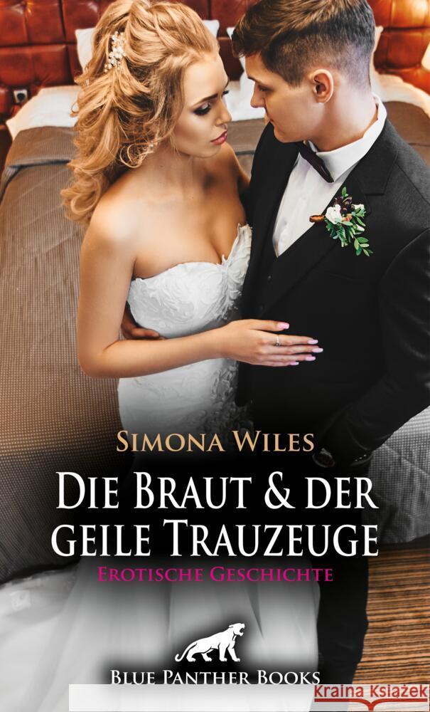 Die Braut und der geile Trauzeuge | Erotische Geschichte + 2 weitere Geschichten Wiles, Simona, Tyler, Chelsea, Sparks, Ron 9783756118977 blue panther books