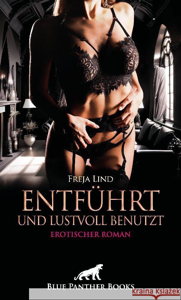 Entführt und Lustvoll benutzt | Erotischer Roman Lind, Freja 9783756127795