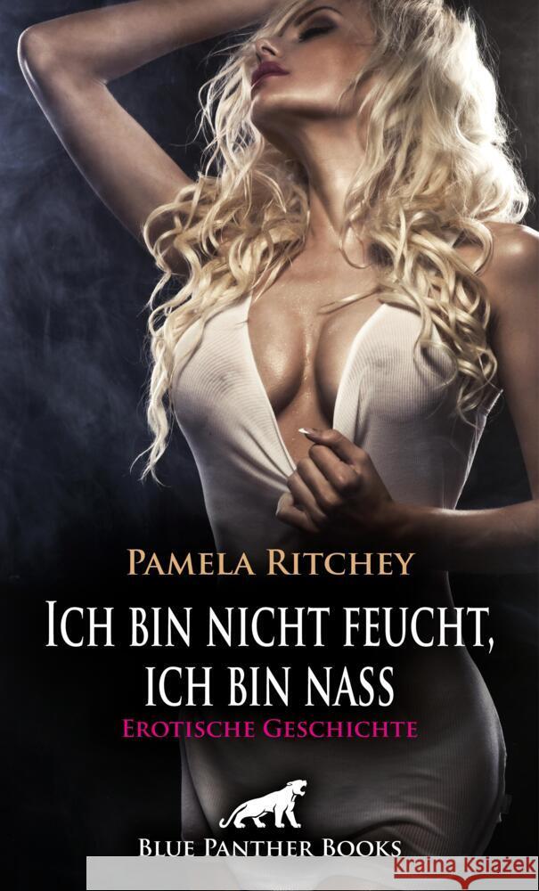 Ich bin nicht feucht, ich bin nass | Erotische Geschichte + 2 weitere Geschichten Ritchey, Pamela, Lyster, Dee, Murphy, Allyson 9783756129782 blue panther books