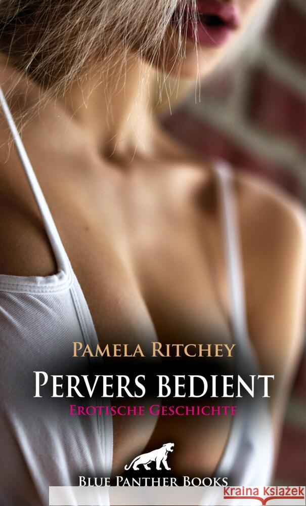 Pervers bedient | Erotische Geschichte + 2 weitere Geschichten Ritchey, Pamela, Bell, George, Rutherford, Susie 9783756129799 blue panther books