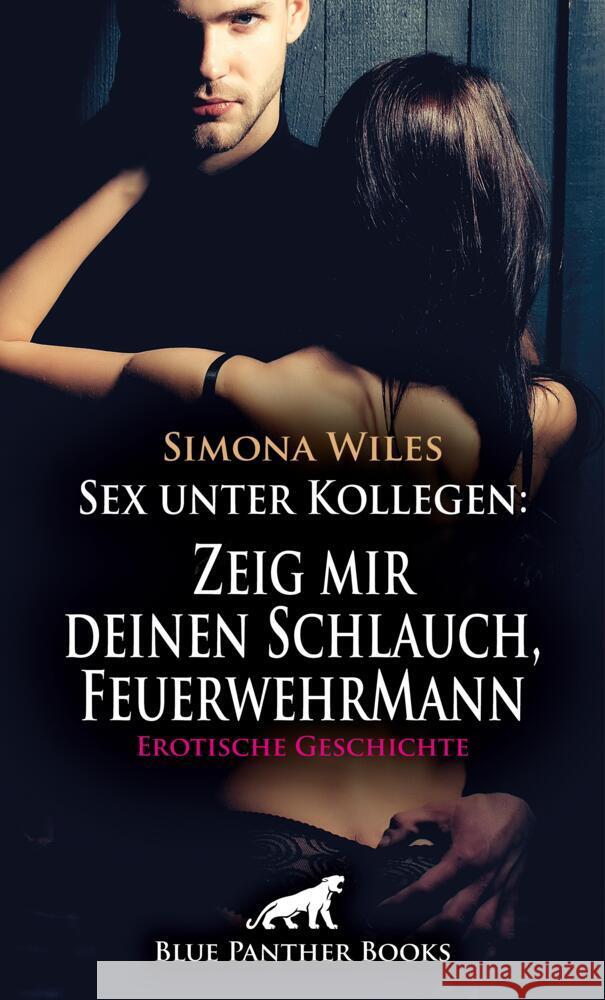 Sex unter Kollegen: Zeig mir deinen Schlauch, FeuerwehrMann | Erotische Geschichte + 1 weitere Geschichte Wiles, Simona 9783756142828