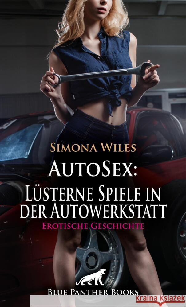 AutoSex: Lüsterne Spiele in der Autowerkstatt | Erotische Geschichte + 1 weitere Geschichte Wiles, Simona 9783756145256 blue panther books