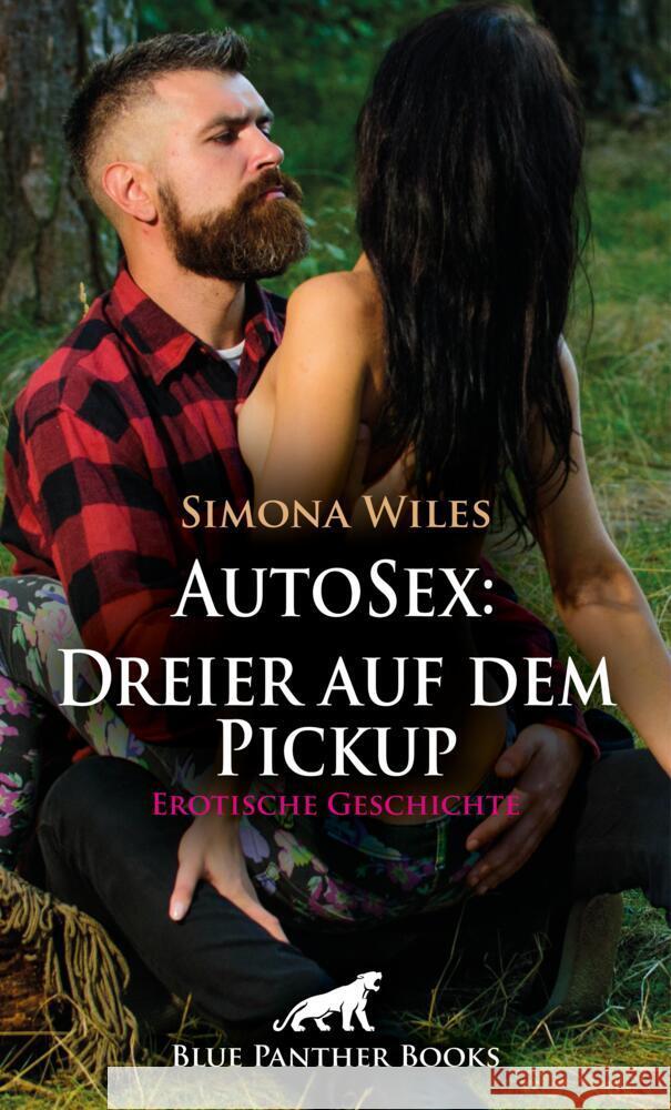 AutoSex: Dreier auf dem Pickup | Erotische Geschichte + 1 weitere Geschichte Wiles, Simona 9783756145270 blue panther books