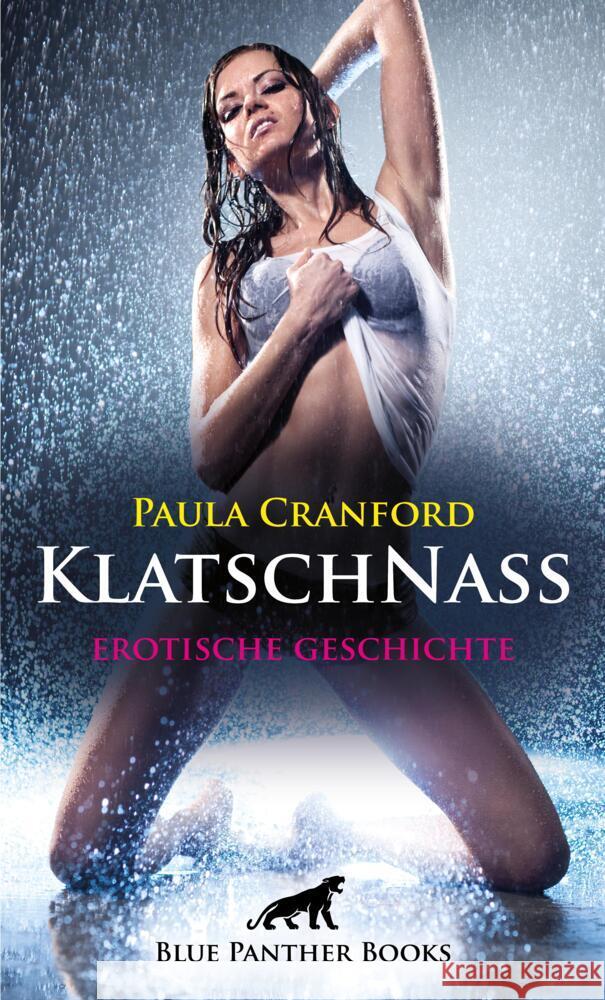 KlatschNass | Erotische Geschichte + 2 weitere Geschichten Cranford, Paula, Tok, Paige 9783756145881 blue panther books