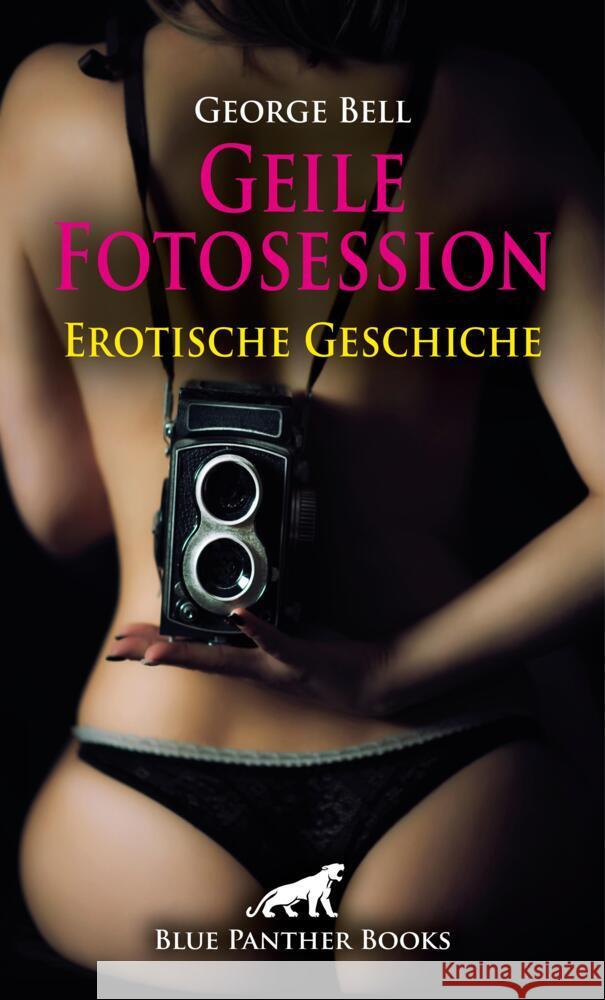 Geile Fotosession | Erotische Geschichte + 3 weitere Geschichten Bell, George, Yaron, Maggie 9783756146284