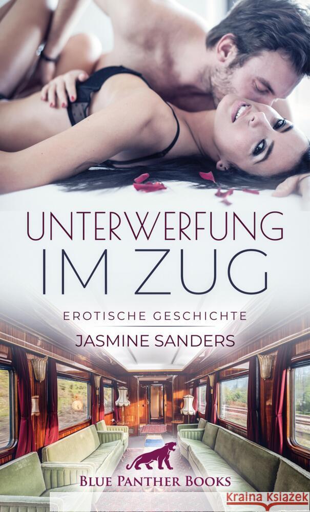 Unterwerfung im Zug | Erotische Geschichte + 1 weitere Geschichte Sanders, Jasmine 9783756146451