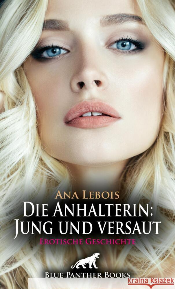 Die Anhalterin: Jung und versaut | Erotische Geschichte + 2 weitere Geschichten Lebois, Ana 9783756146482