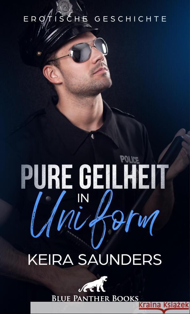 Pure Geilheit in Uniform | Erotische Geschichte + 2 weitere Geschichten Saunders, Keira 9783756146536