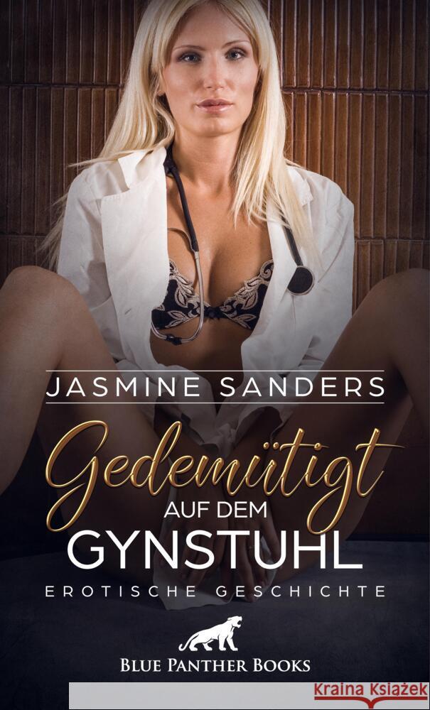 Gedemütigt auf dem Gynstuhl | Erotische Geschichte + 2 weitere Geschichten Sanders, Jasmine, Yaron, Maggie 9783756146611