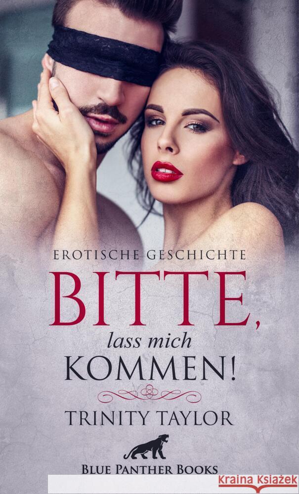 Bitte, lass mich kommen! | Erotische Geschichte + 2 weitere Geschichten Taylor, Trinity, Tyler, Chelsea 9783756147267 blue panther books