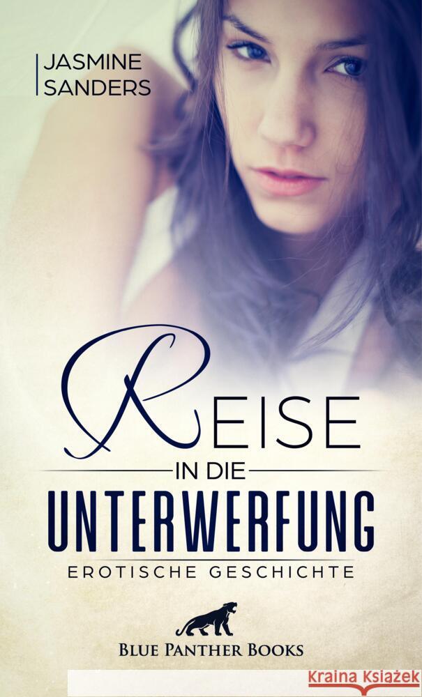 Reise in die Unterwerfung | Erotische Geschichte + 2 weitere Geschichten Sanders, Jasmine, Rutherford, Susie 9783756147793