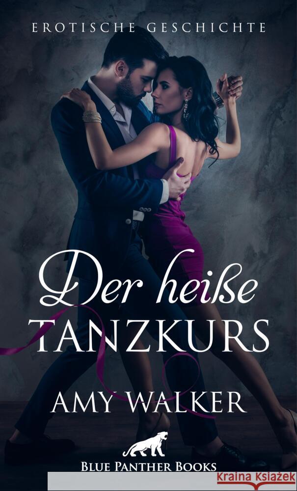 Der heiße Tanzkurs | Erotische Geschichte + 2 weitere Geschichten Walker, Amy 9783756147809 blue panther books