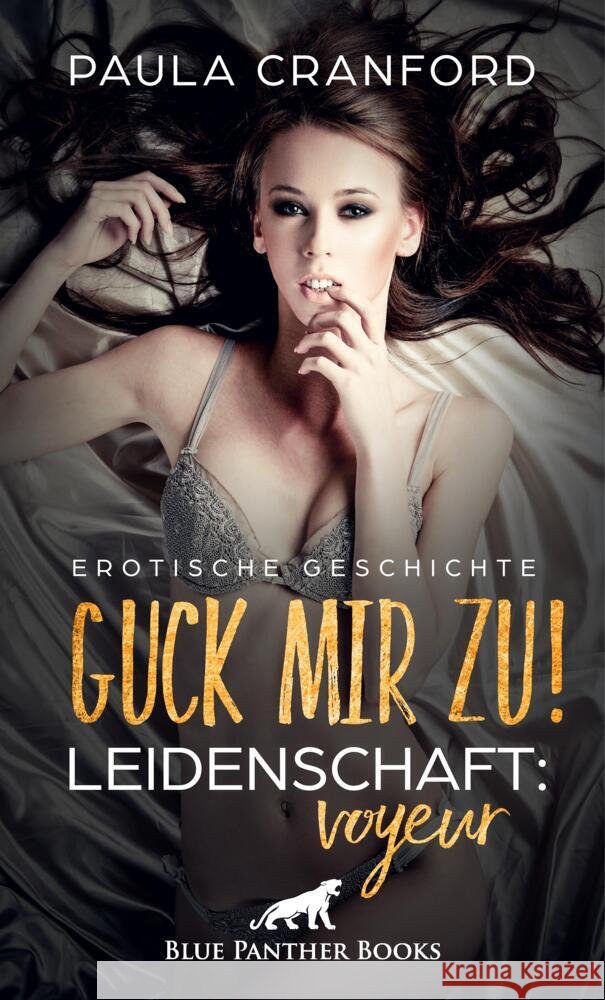 Guck mir zu! Leidenschaft: Voyeur | Erotische Geschichte + 2 weitere Geschichten Cranford, Paula, Bell, George 9783756147861 blue panther books