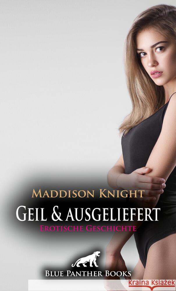 Geil und ausgeliefert | Erotische Geschichte + 3 weitere Geschichten Knight, Maddison 9783756147984