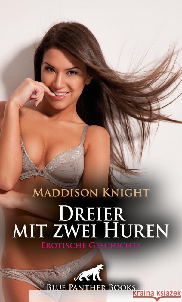 Dreier mit zwei Huren | Erotische Geschichte + 3 weitere Geschichten Knight, Maddison, Tyler, Chelsea 9783756147991 blue panther books