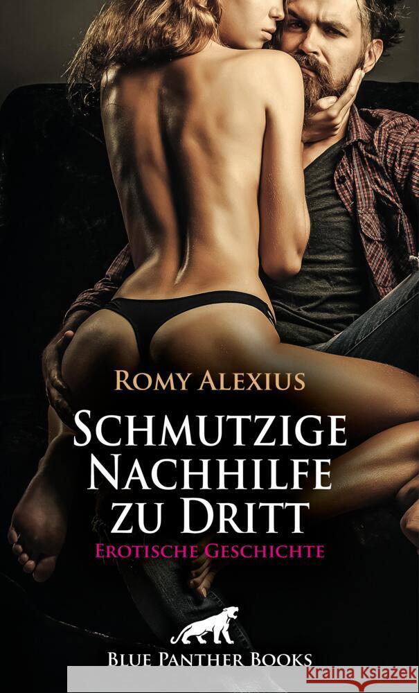 Schmutzige Nachhilfe zu Dritt | Erotische Geschichte + 2 weitere Geschichten Alexius, Romy 9783756148271 blue panther books