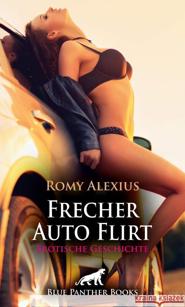 Frecher Auto Flirt | Erotische Geschichte + 3 weitere Geschichten Alexius, Romy 9783756148288 blue panther books