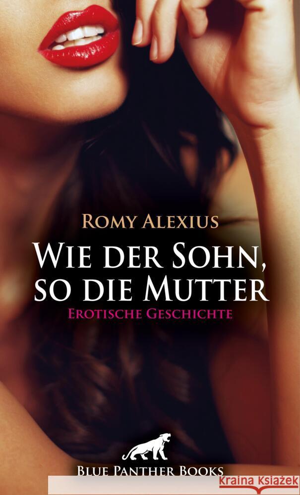 Wie der Sohn, so die Mutter | Erotische Geschichte + 2 weitere Geschichten Alexius, Romy 9783756148370 blue panther books